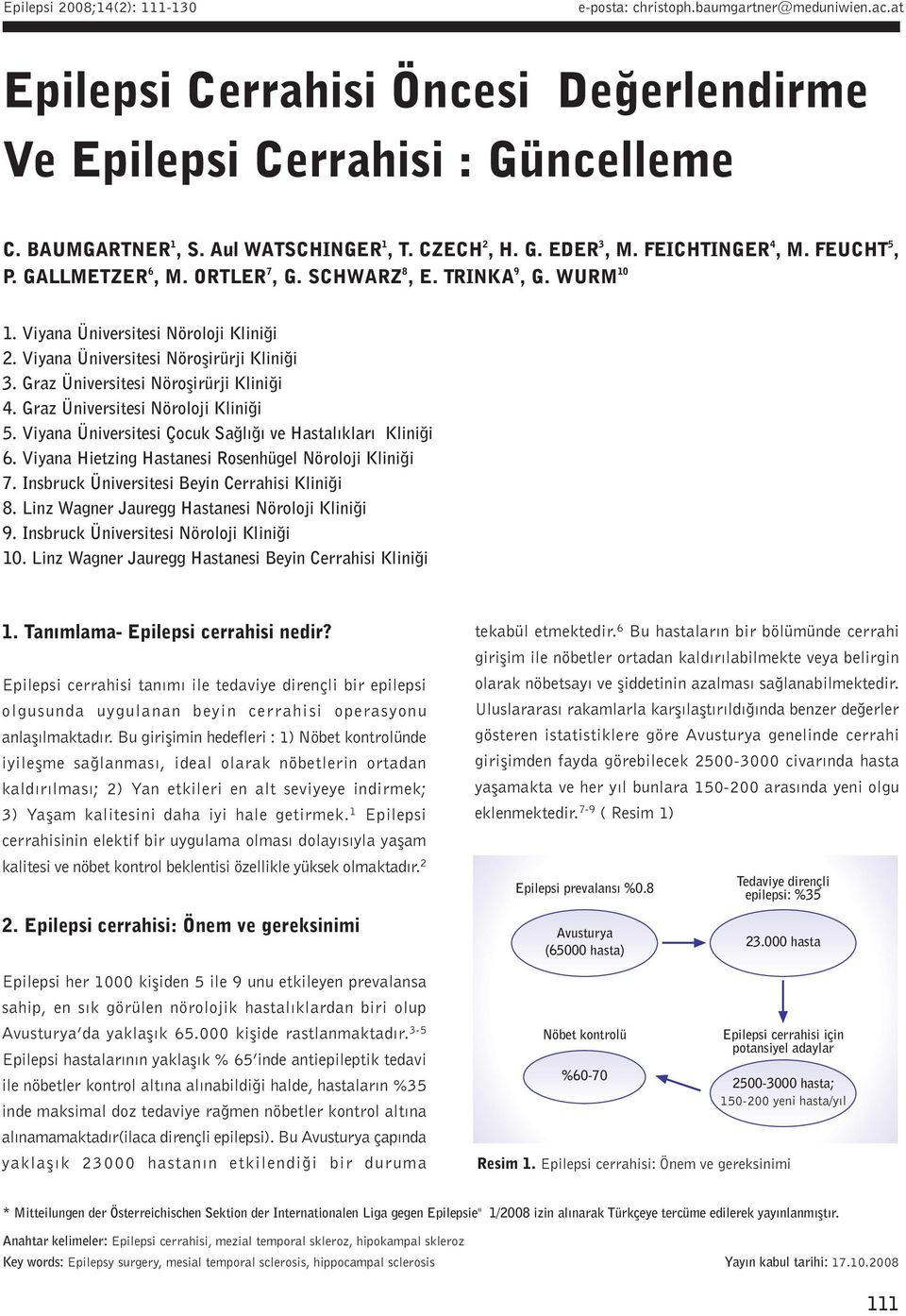 Viyana Üniversitesi Nöroþirürji Kliniði 3. Graz Üniversitesi Nöroþirürji Kliniði 4. Graz Üniversitesi Nöroloji Kliniði 5. Viyana Üniversitesi Çocuk Saðlýðý ve Hastalýklarý Kliniði 6.