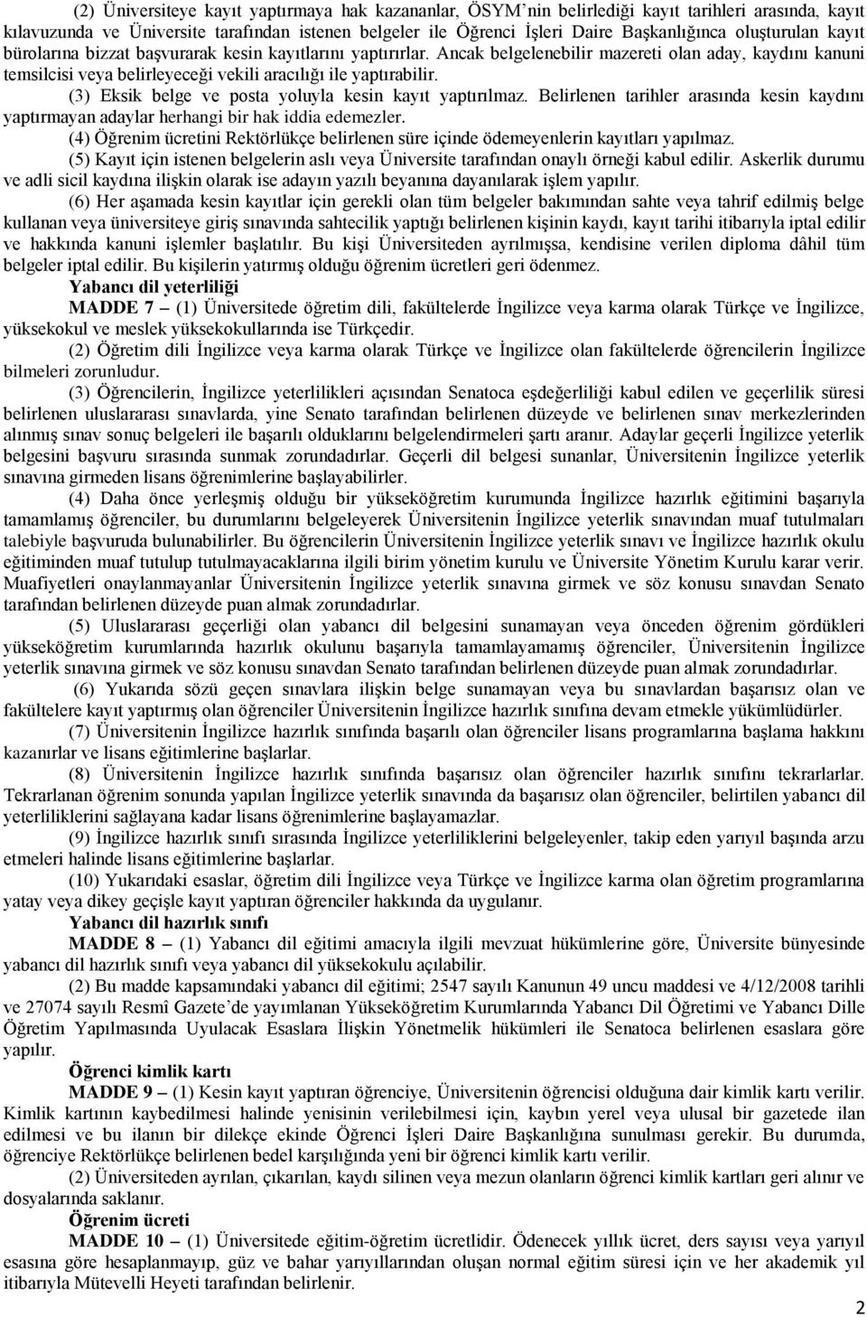 (3) Eksik belge ve posta yoluyla kesin kayıt yaptırılmaz. Belirlenen tarihler arasında kesin kaydını yaptırmayan adaylar herhangi bir hak iddia edemezler.