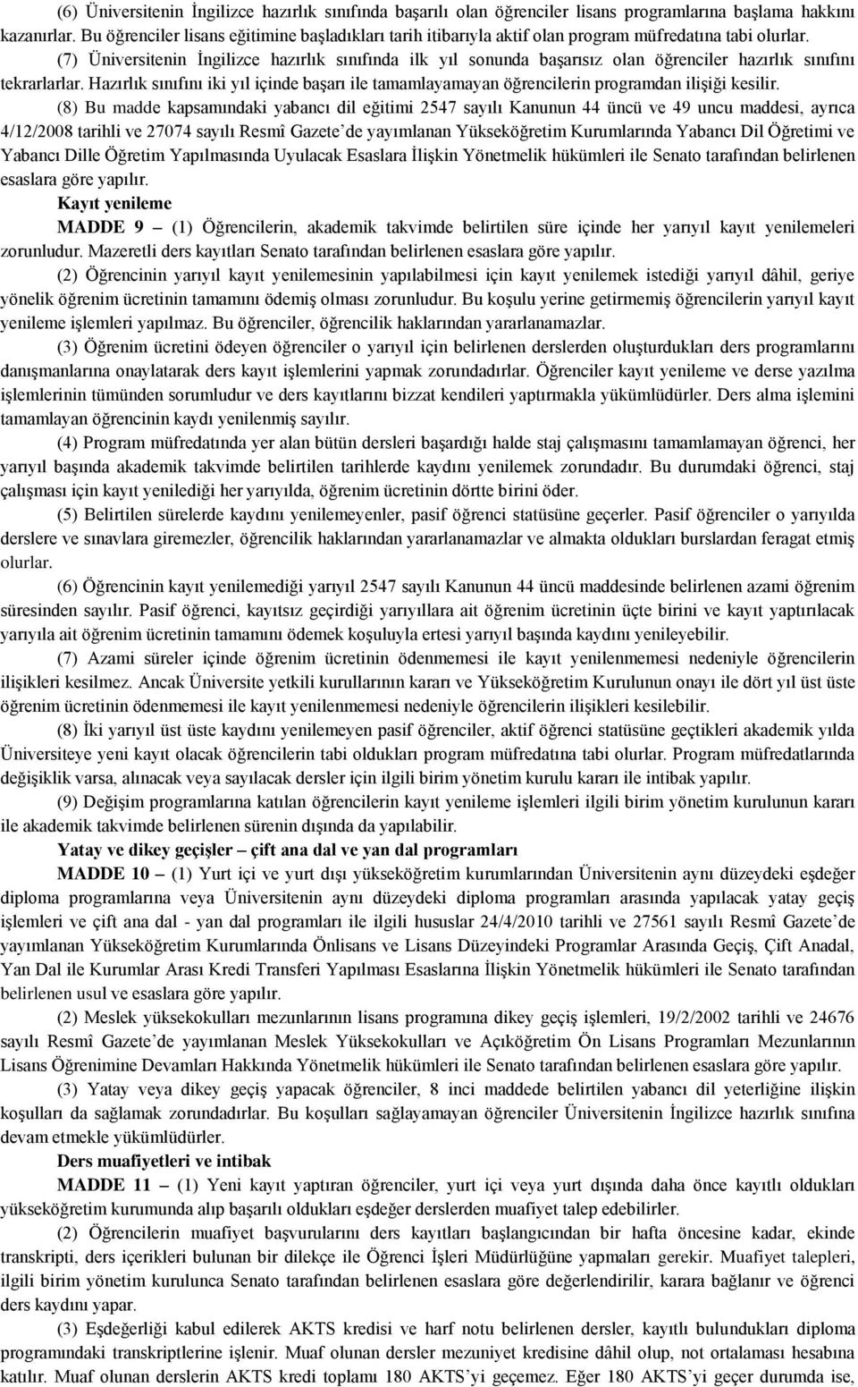 (7) Üniversitenin İngilizce hazırlık sınıfında ilk yıl sonunda başarısız olan öğrenciler hazırlık sınıfını tekrarlarlar.