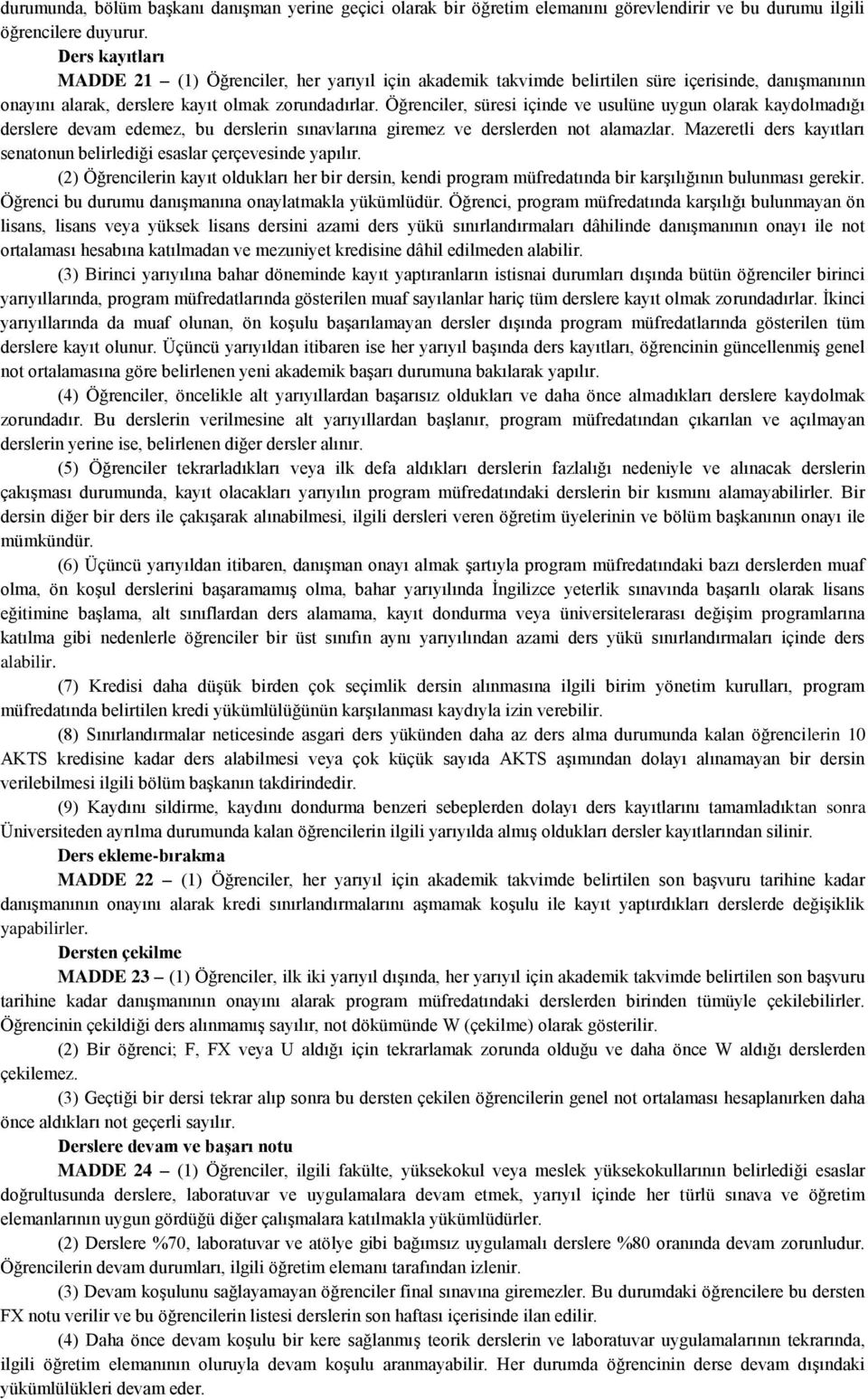 Öğrenciler, süresi içinde ve usulüne uygun olarak kaydolmadığı derslere devam edemez, bu derslerin sınavlarına giremez ve derslerden not alamazlar.