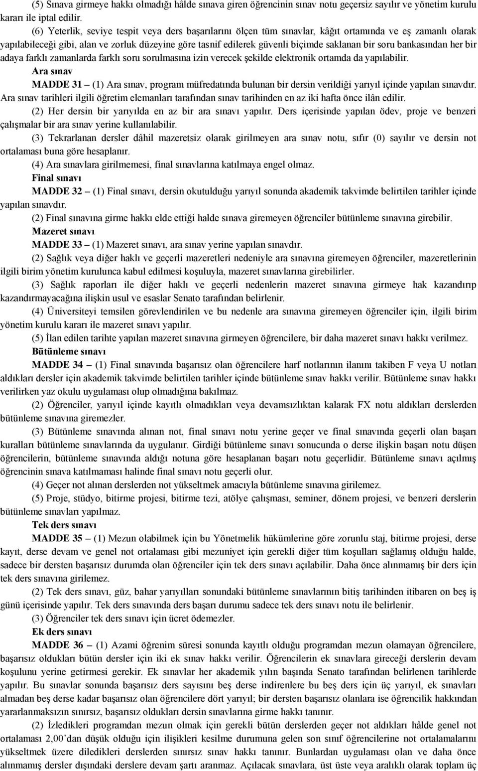 bir soru bankasından her bir adaya farklı zamanlarda farklı soru sorulmasına izin verecek şekilde elektronik ortamda da yapılabilir.