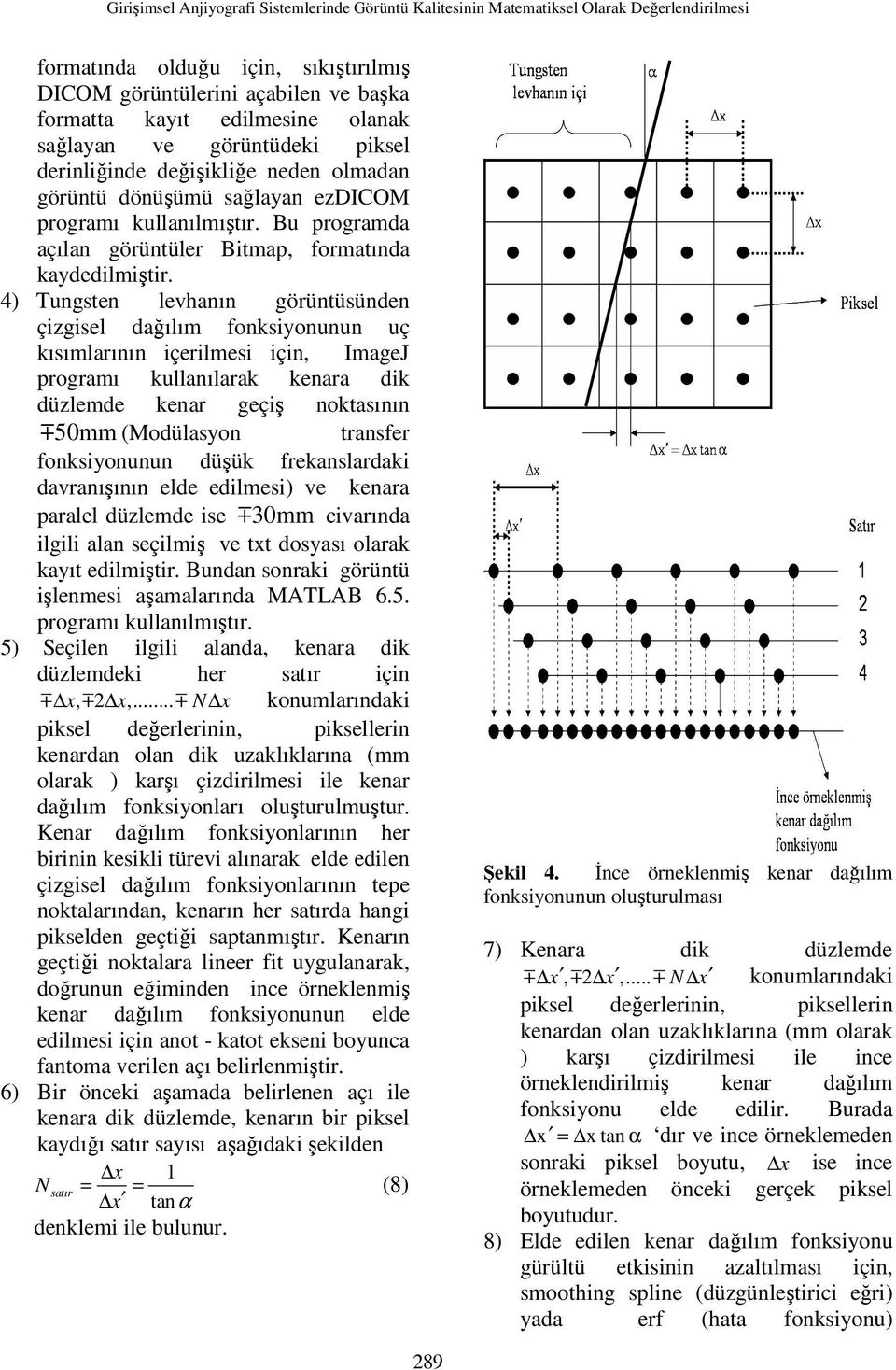 Bu programda açılan görüntüler Bitmap, formatında kaydedilmiştir.