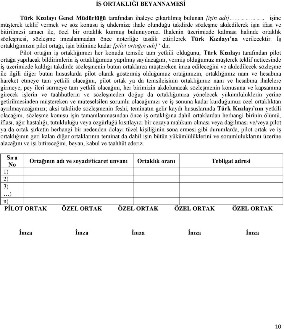 İhalenin üzerimizde kalması halinde ortaklık sözleşmesi, sözleşme imzalanmadan önce noterliğe tasdik ettirilerek Türk Kızılayı na verilecektir.