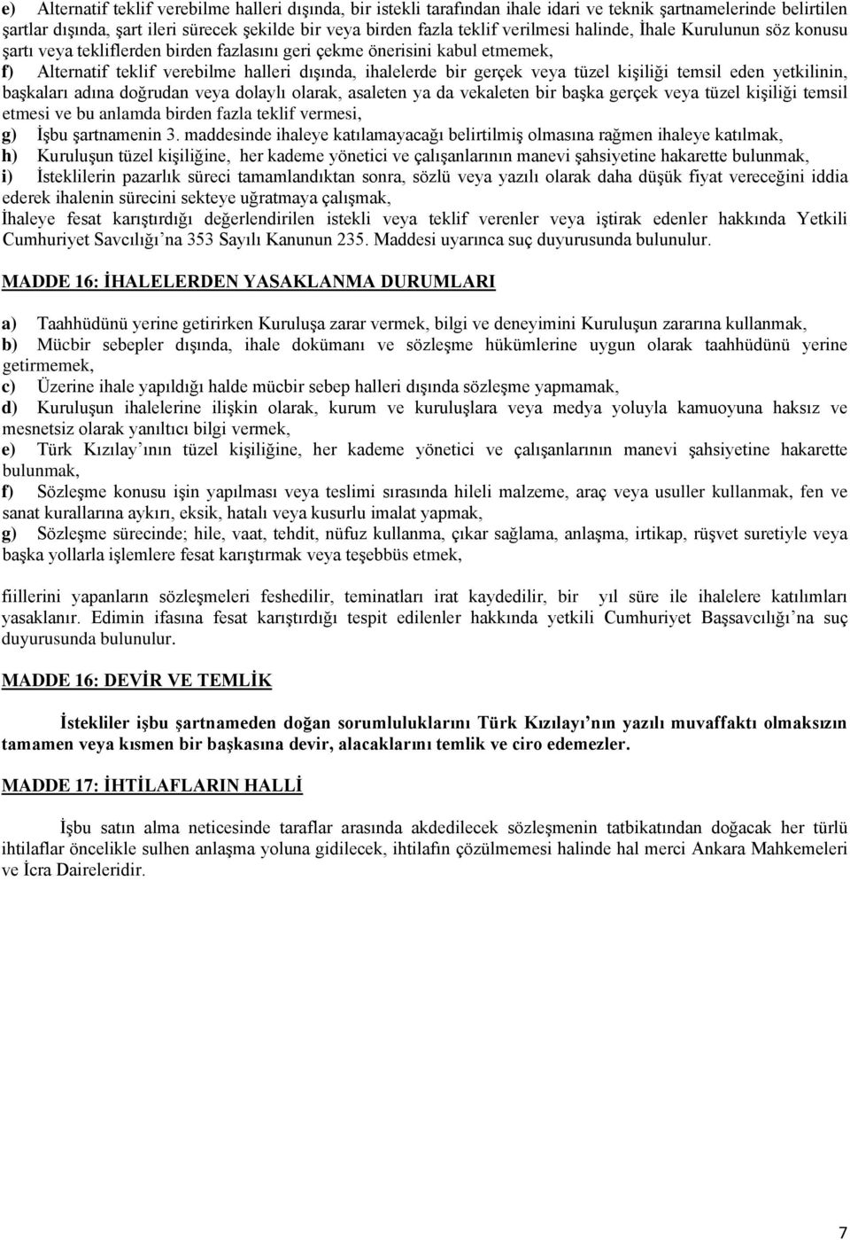 tüzel kişiliği temsil eden yetkilinin, başkaları adına doğrudan veya dolaylı olarak, asaleten ya da vekaleten bir başka gerçek veya tüzel kişiliği temsil etmesi ve bu anlamda birden fazla teklif