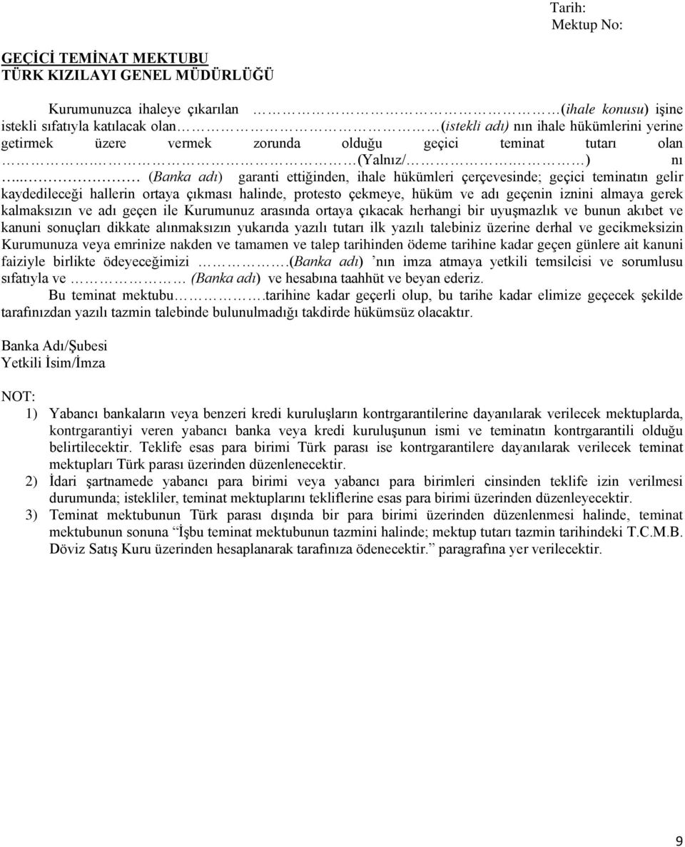 . (Banka adı) garanti ettiğinden, ihale hükümleri çerçevesinde; geçici teminatın gelir kaydedileceği hallerin ortaya çıkması halinde, protesto çekmeye, hüküm ve adı geçenin iznini almaya gerek