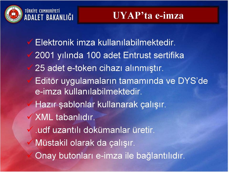 Editör uygulamaların tamamında ve DYS de e-imza kullanılabilmektedir.