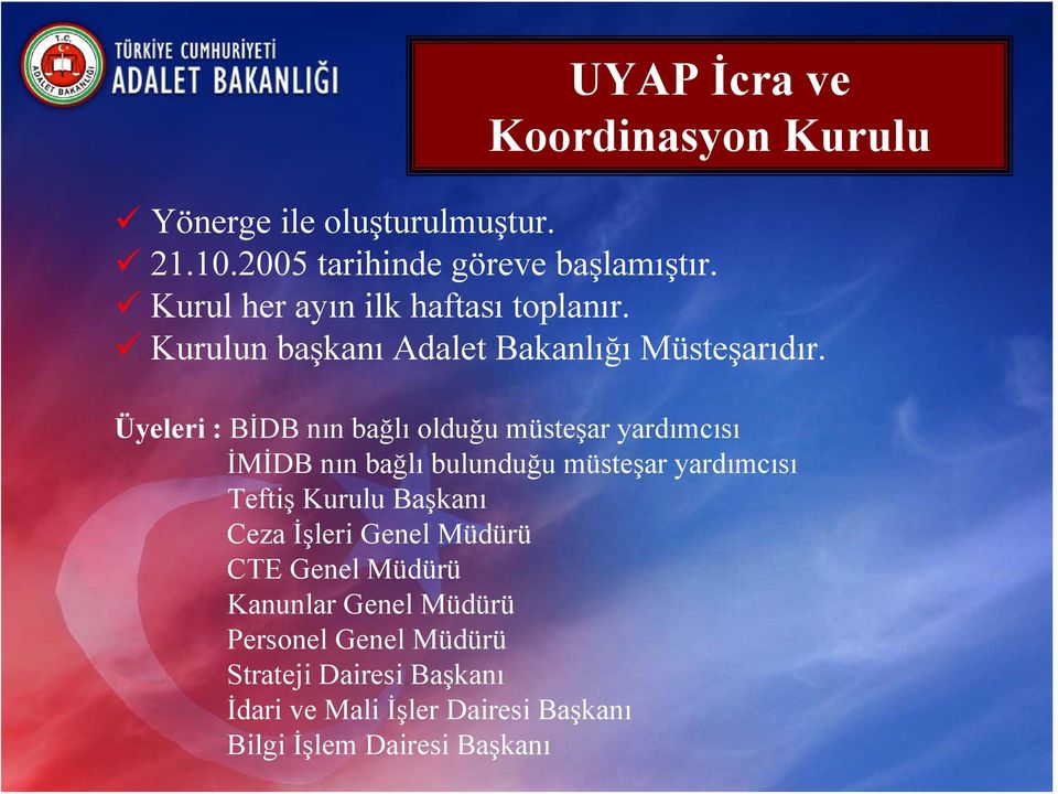 Üyeleri : BİDB nın bağlı olduğu müsteşar yardımcısı İMİDB nın bağlı bulunduğu müsteşar yardımcısı Teftiş Kurulu Başkanı