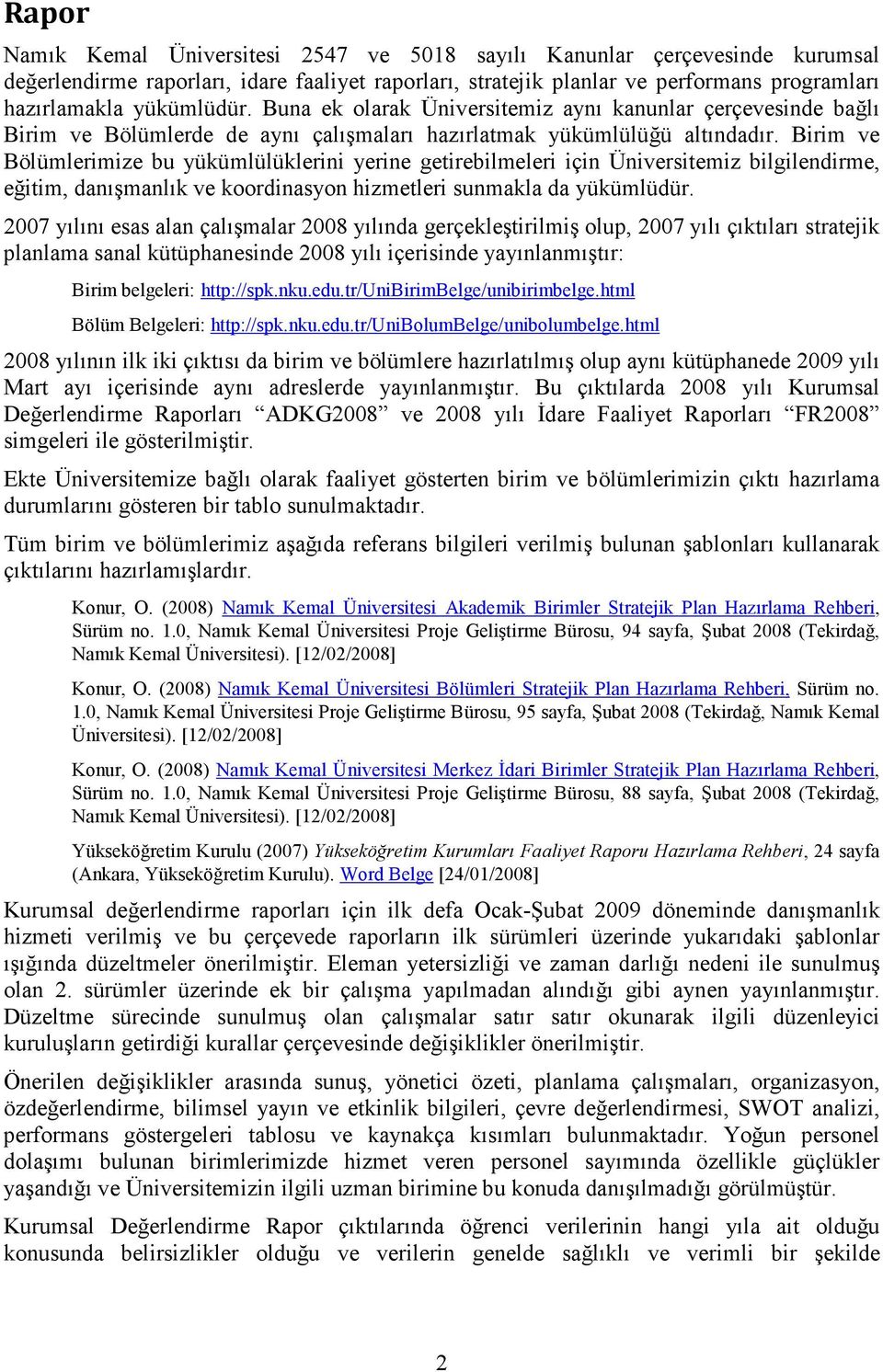 Birim ve Bölümlerimize bu yükümlülüklerini yerine getirebilmeleri için Üniversitemiz bilgilendirme, eğitim, danışmanlık ve koordinasyon hizmetleri sunmakla da yükümlüdür.