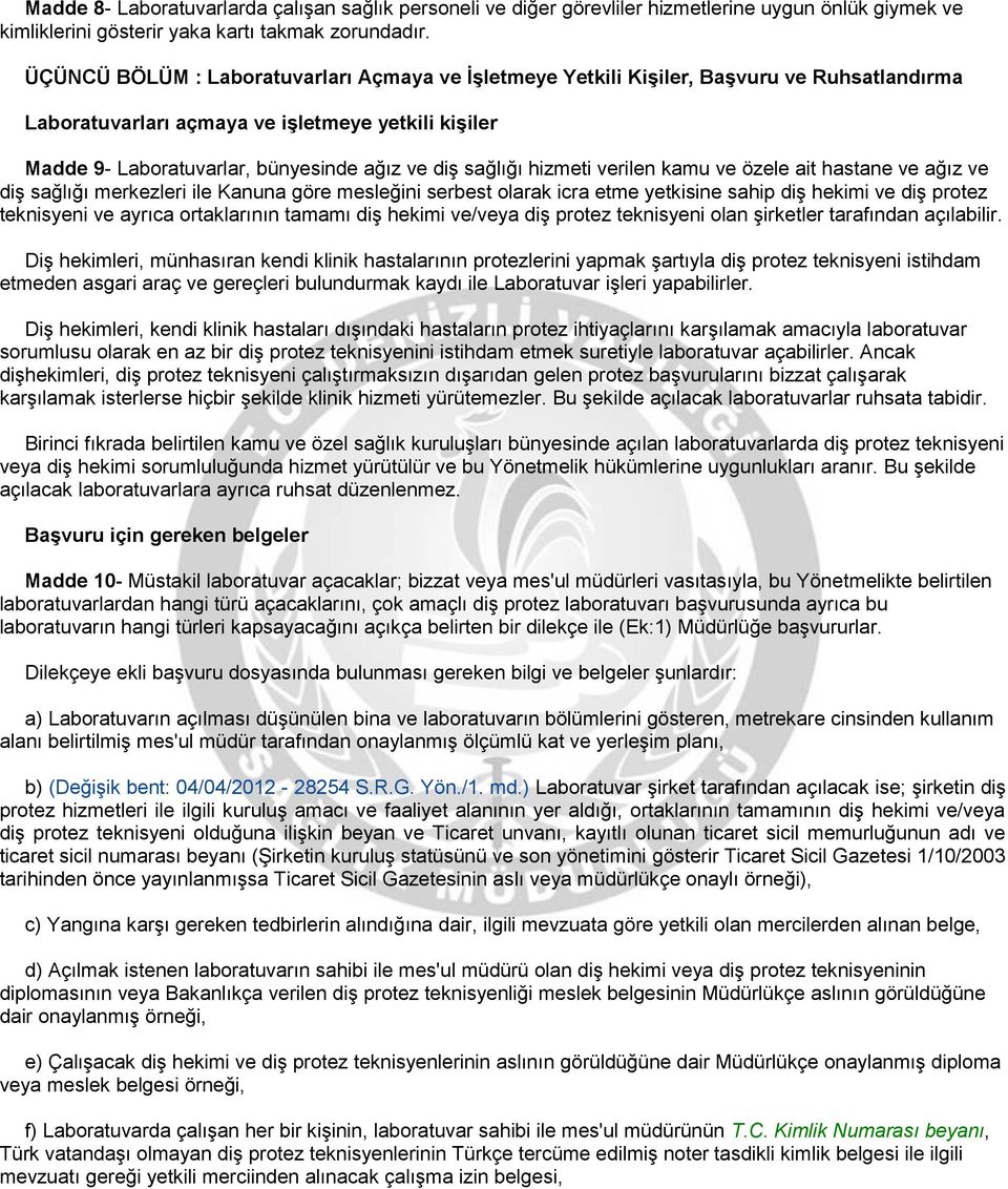 sağlığı hizmeti verilen kamu ve özele ait hastane ve ağız ve diş sağlığı merkezleri ile Kanuna göre mesleğini serbest olarak icra etme yetkisine sahip diş hekimi ve diş protez teknisyeni ve ayrıca