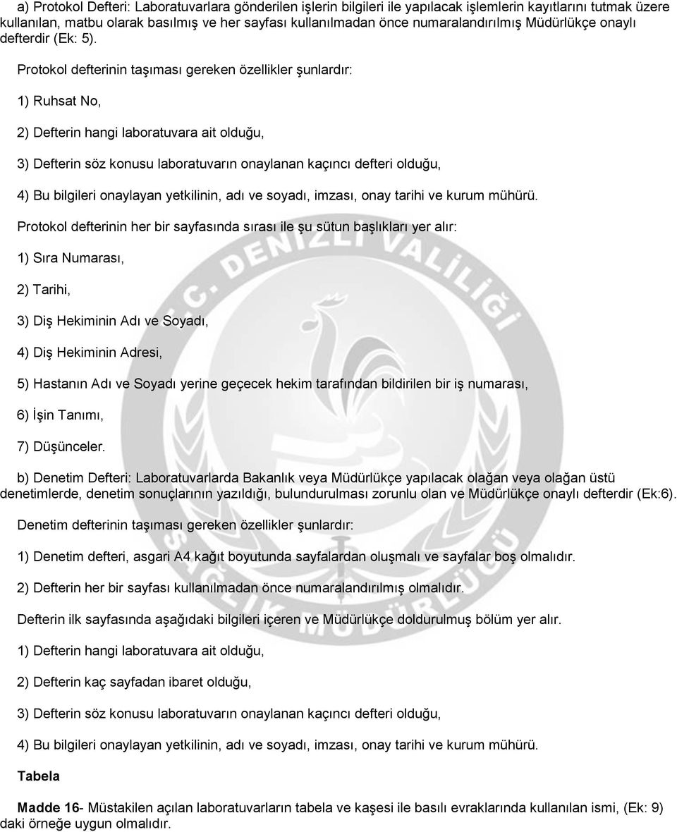 Protokol defterinin taşıması gereken özellikler şunlardır: 1) Ruhsat No, 2) Defterin hangi laboratuvara ait olduğu, 3) Defterin söz konusu laboratuvarın onaylanan kaçıncı defteri olduğu, 4) Bu