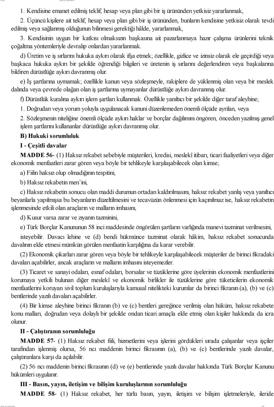 Kendisinin uygun bir katkısı olmaksızın başkasına ait pazarlanmaya hazır çalışma ürünlerini teknik çoğaltma yöntemleriyle devralıp onlardan yararlanmak.