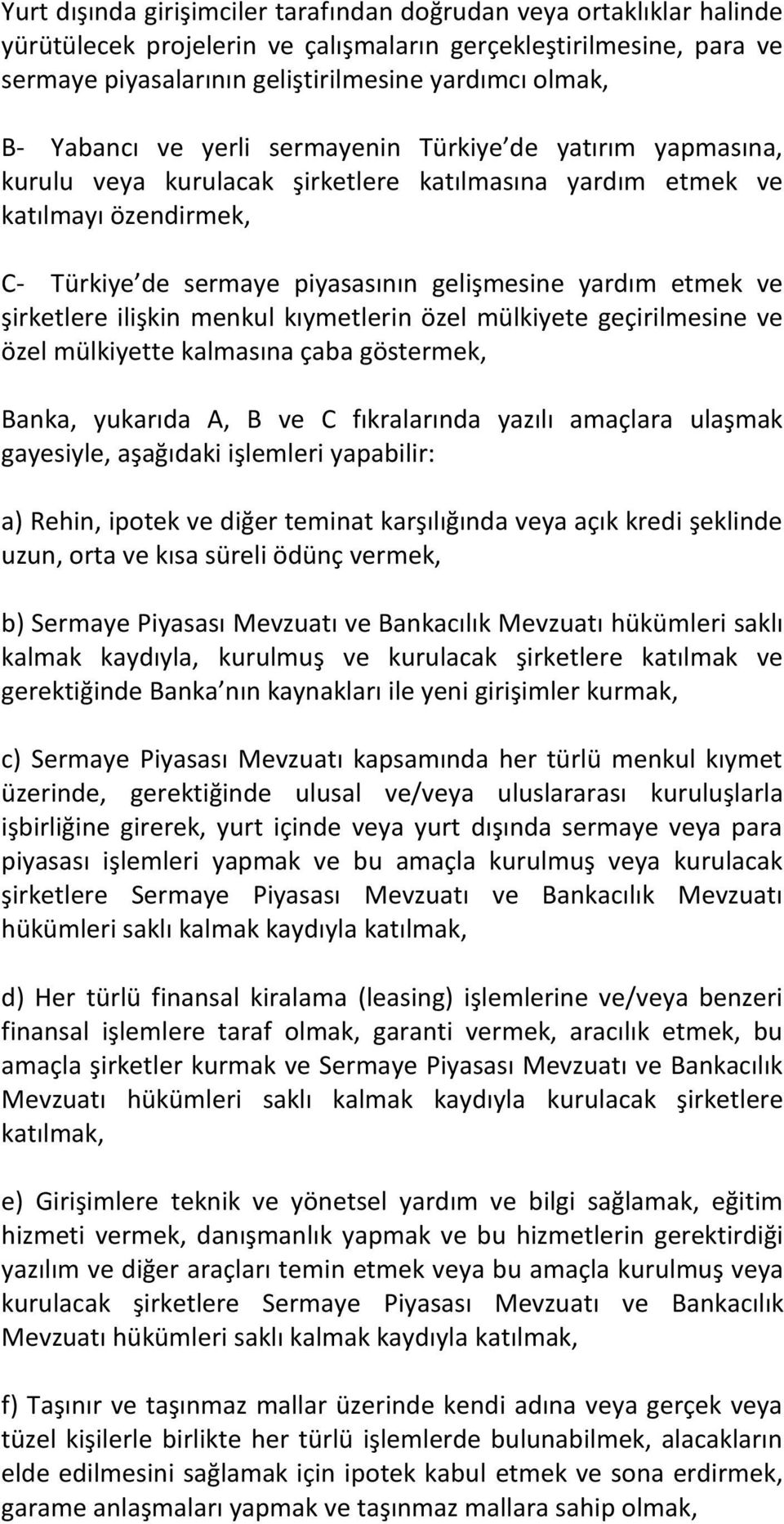 ve şirketlere ilişkin menkul kıymetlerin özel mülkiyete geçirilmesine ve özel mülkiyette kalmasına çaba göstermek, Banka, yukarıda A, B ve C fıkralarında yazılı amaçlara ulaşmak gayesiyle, aşağıdaki