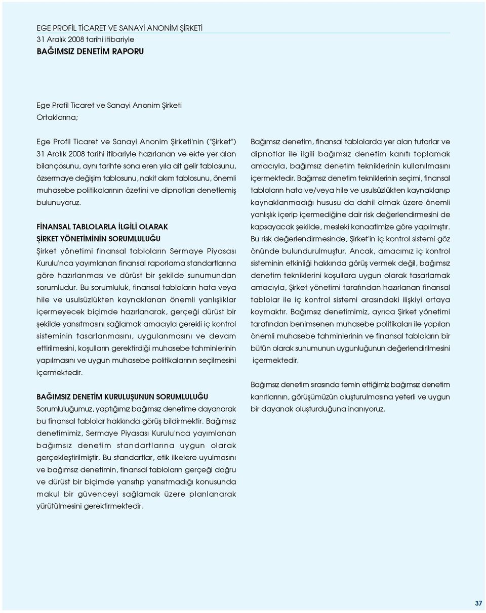 F NANSAL TABLOLARLA LG L OLARAK fi RKET YÖNET M N N SORUMLULU U fiirket yönetimi finansal tablolar n Sermaye Piyasas Kurulu'nca yay mlanan finansal raporlama standartlar na göre haz rlanmas ve dürüst