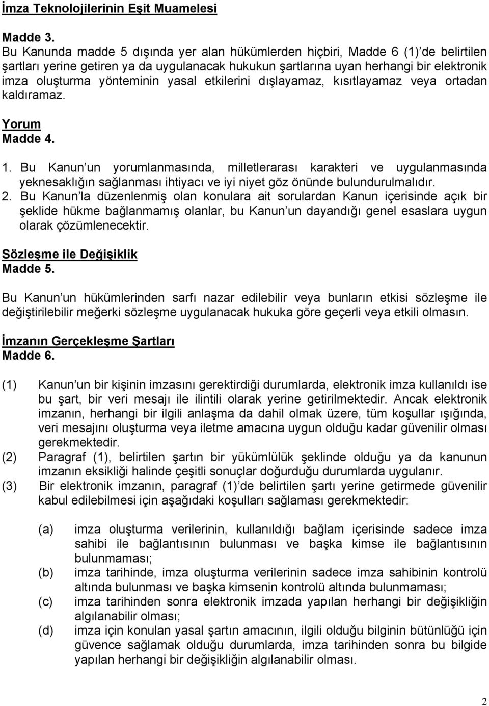 yasal etkilerini dışlayamaz, kısıtlayamaz veya ortadan kaldıramaz. Yorum Madde 4. 1.