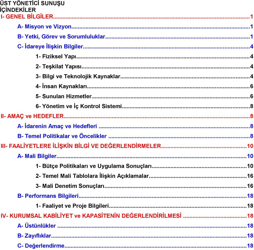 ..8 B- Temel Politikalar ve Öncelikler...8 III- FAALİYETLERE İLİŞKİN BİLGİ VE DEĞERLENDİRMELER...10 A- Mali Bilgiler...10 1- Bütçe Politikaları ve Uygulama Sonuçları.