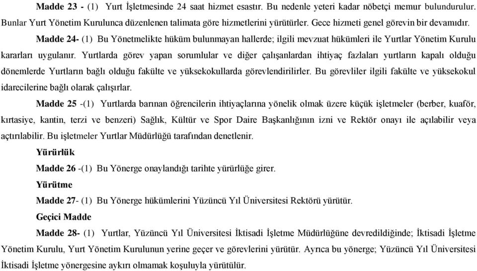 Yurtlarda görev yapan sorumlular ve diğer çalışanlardan ihtiyaç fazlaları yurtların kapalı olduğu dönemlerde Yurtların bağlı olduğu fakülte ve yüksekokullarda görevlendirilirler.