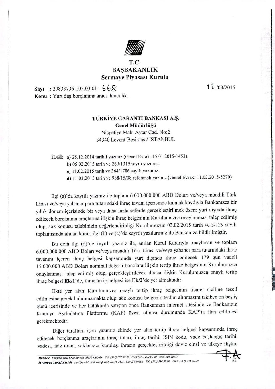 03.2015 tarih vc 988/15/08 rcferansll yazmlz (Genel Evrak: 11.03.2015-5270) ilgi (a)'da kaytth yazmlz ile toplam 6.000.