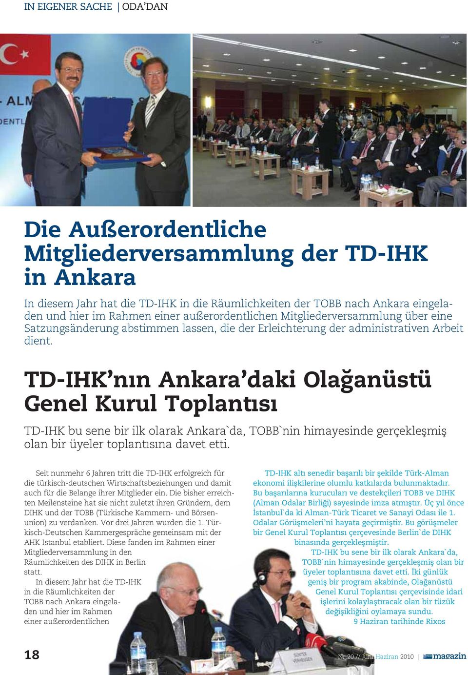 TD-IHK nın Ankara daki Olağanüstü Genel Kurul Toplantısı TD-IHK bu sene bir ilk olarak Ankara`da, TOBB`nin himayesinde gerçekleşmiş olan bir üyeler toplantısına davet etti.