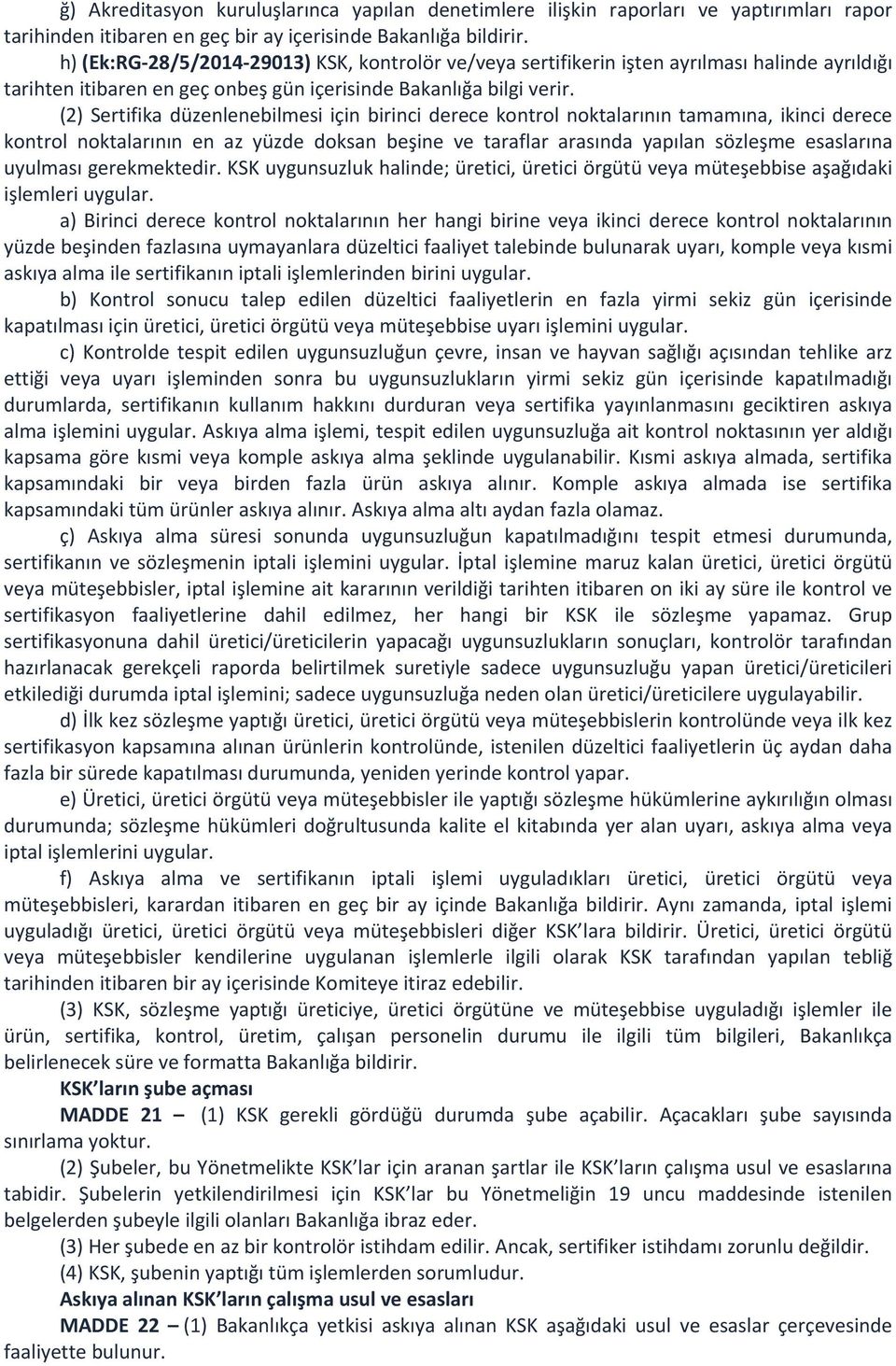 (2) Sertifika düzenlenebilmesi için birinci derece kontrol noktalarının tamamına, ikinci derece kontrol noktalarının en az yüzde doksan beşine ve taraflar arasında yapılan sözleşme esaslarına