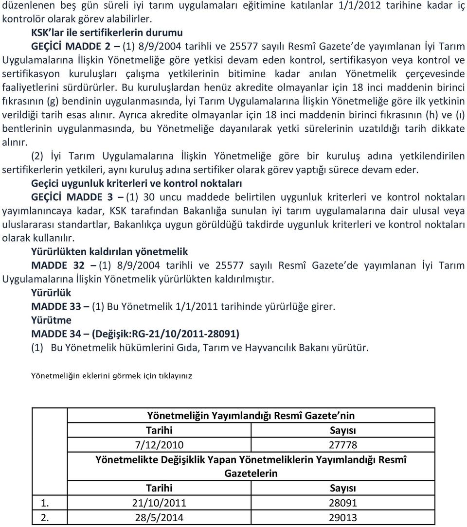 sertifikasyon veya kontrol ve sertifikasyon kuruluşları çalışma yetkilerinin bitimine kadar anılan Yönetmelik çerçevesinde faaliyetlerini sürdürürler.