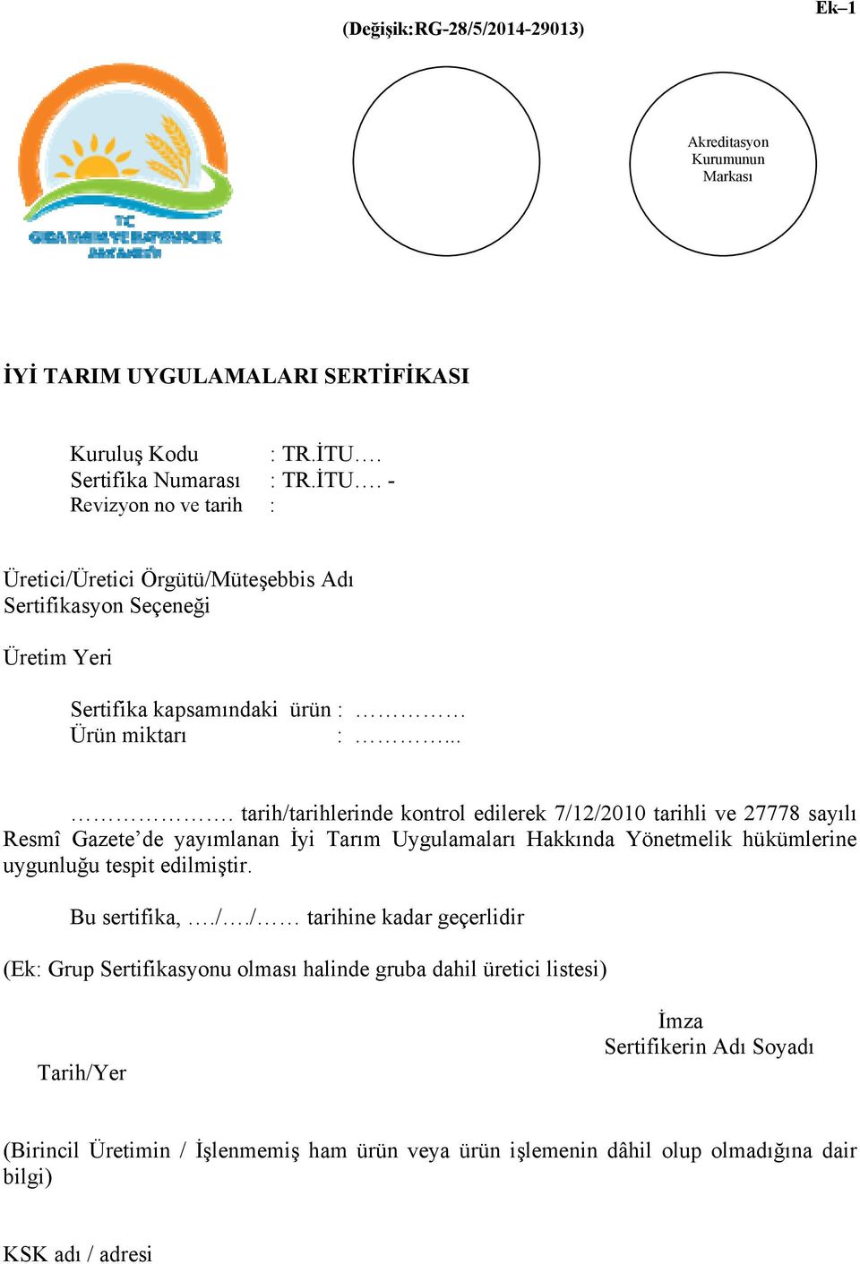 ... tarih/tarihlerinde kontrol edilerek 7/12/2010 tarihli ve 27778 sayılı Resmî Gazete de yayımlanan İyi Tarım Uygulamaları Hakkında Yönetmelik hükümlerine uygunluğu tespit edilmiştir.