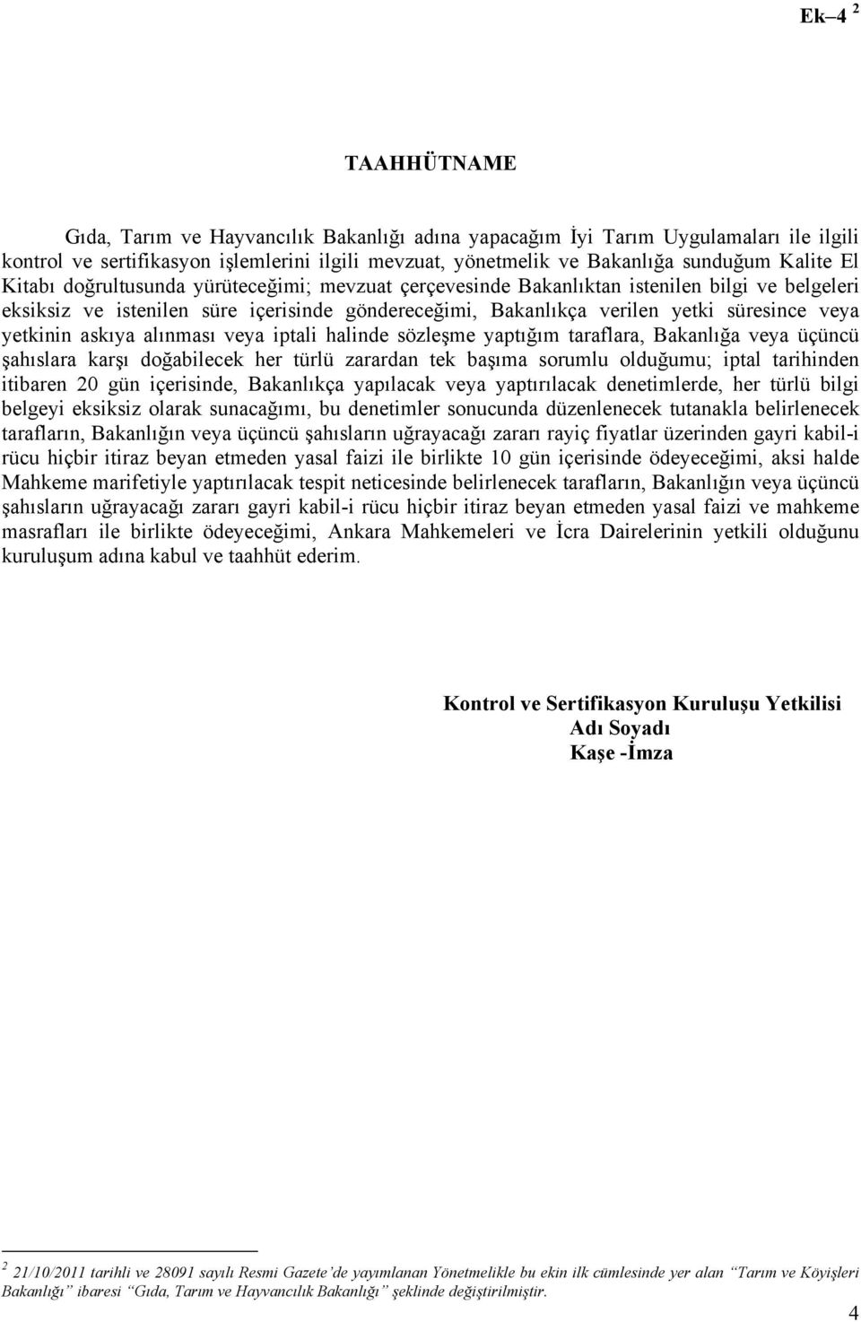 yetkinin askıya alınması veya iptali halinde sözleşme yaptığım taraflara, Bakanlığa veya üçüncü şahıslara karşı doğabilecek her türlü zarardan tek başıma sorumlu olduğumu; iptal tarihinden itibaren