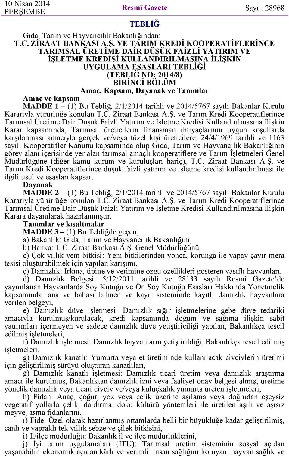 VE TARIM KREDİ KOOPERATİFLERİNCE TARIMSAL ÜRETİME DAİR DÜŞÜK FAİZLİ YATIRIM VE İŞLETME KREDİSİ KULLANDIRILMASINA İLİŞKİN UYGULAMA ESASLARI TEBLİĞİ (TEBLİĞ NO: 2014/8) BİRİNCİ BÖLÜM Amaç, Kapsam,