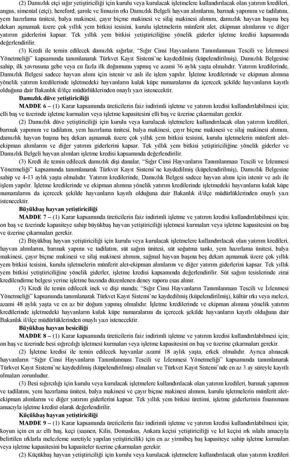 bitkisi tesisini, kurulu işletmelerin münferit alet, ekipman alımlarını ve diğer yatırım giderlerini kapsar.