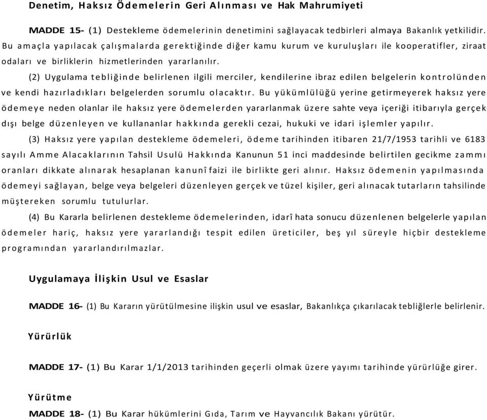 (2) Uygulama tebliğinde belirlenen ilgili merciler, kendilerine ibraz edilen belgelerin kontrolünden ve kendi hazırladıkları belgelerden sorumlu olacaktır.