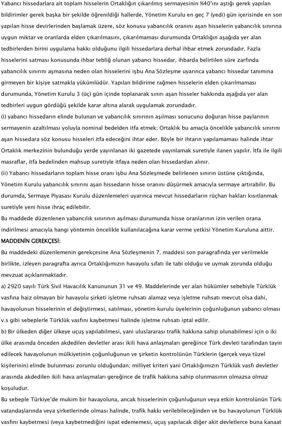 Ortaklığın aşağıda yer alan tedbirlerden birini uygulama hakkı olduğunu ilgili hissedarlara derhal ihbar etmek zorundadır.