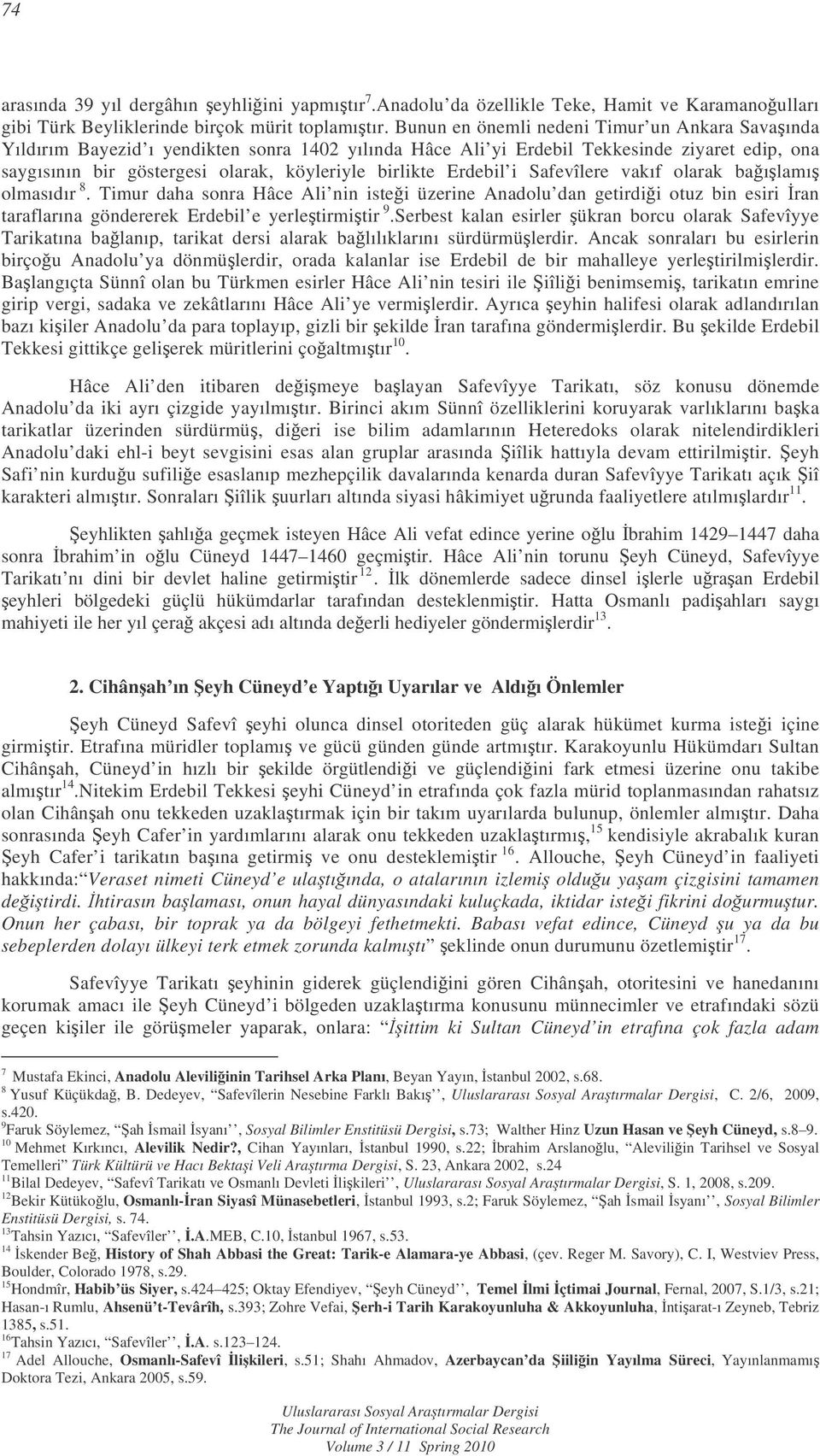 Erdebil i Safevîlere vakıf olarak baılamı olmasıdır 8. Timur daha sonra Hâce Ali nin istei üzerine Anadolu dan getirdii otuz bin esiri ran taraflarına göndererek Erdebil e yerletirmitir 9.