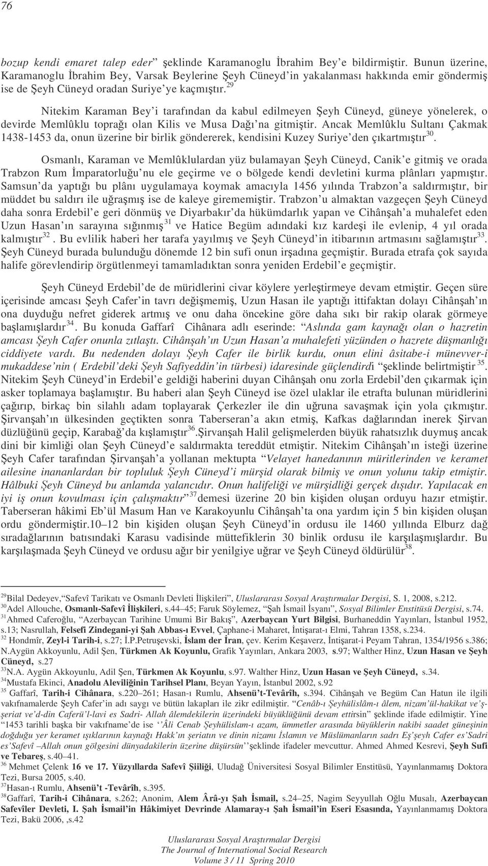 29 Nitekim Karaman Bey i tarafından da kabul edilmeyen eyh Cüneyd, güneye yönelerek, o devirde Memlûklu topraı olan Kilis ve Musa Daı na gitmitir.