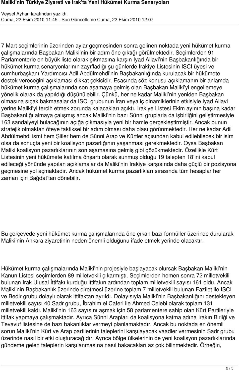 cumhurbaşkanı Yardımcısı Adil Abdülmehdi nin Başbakanlığında kurulacak bir hükümete destek vereceğini açıklaması dikkat çekicidir.