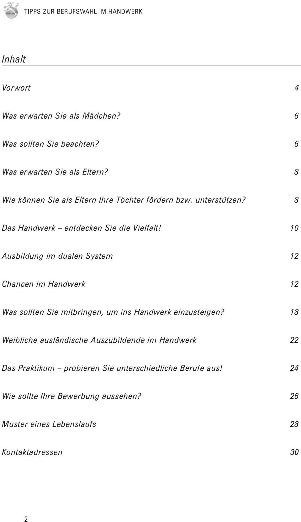 10 Ausbildung im dualen System 12 Chancen im Handwerk 12 Was sollten Sie mitbringen, um ins Handwerk einzusteigen?