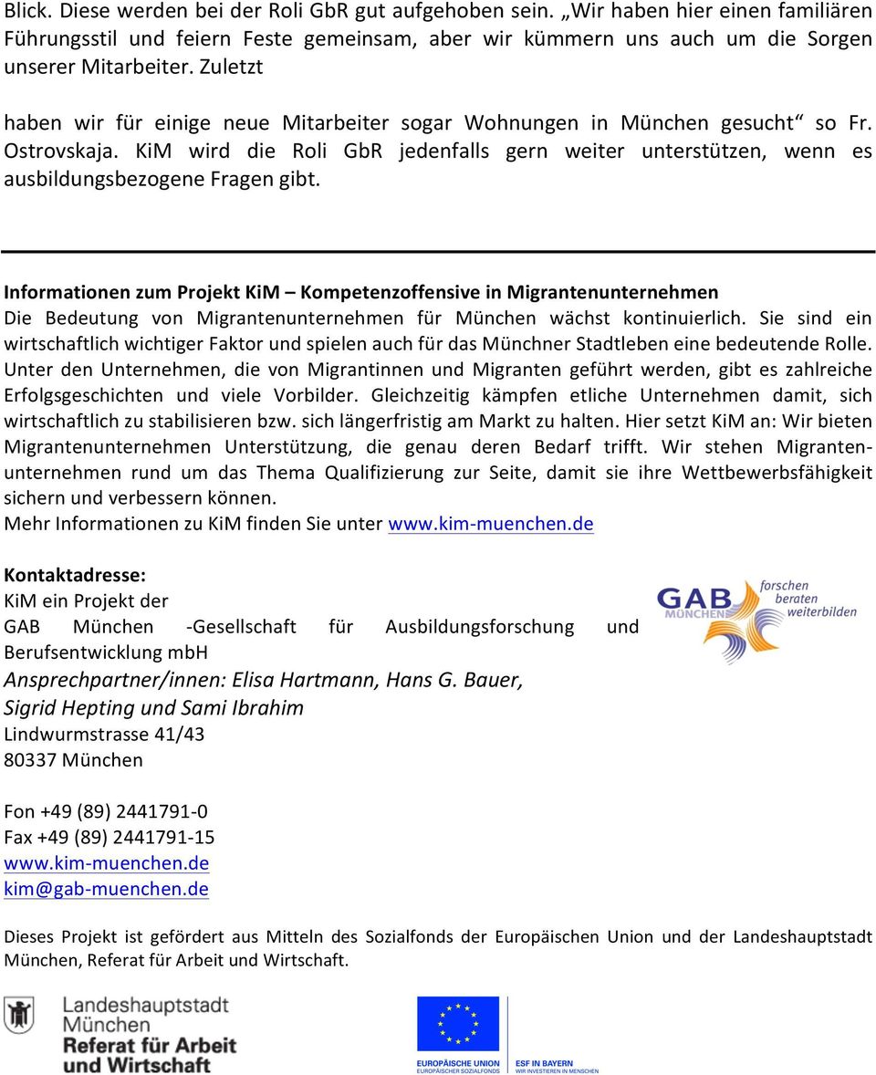 Informationen zum Projekt KiM Kompetenzoffensive in Migrantenunternehmen Die Bedeutung von Migrantenunternehmen für München wächst kontinuierlich.