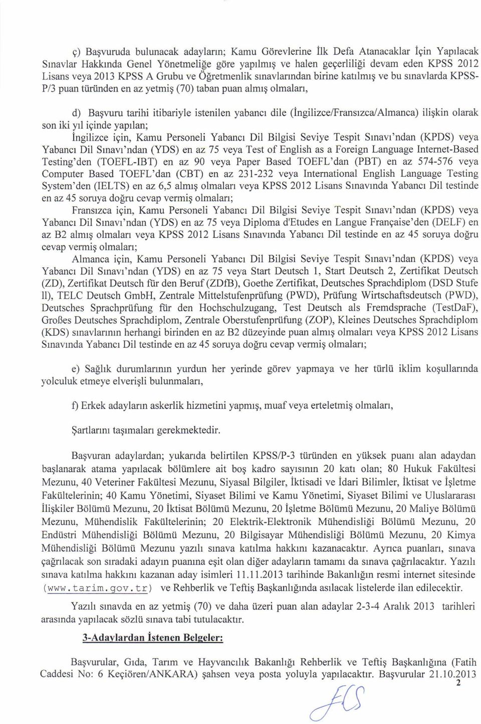 (ingilizce/fransr zcal Almanca) iliqkin olarak son iki yrl iginde yaprlan; Ingilizce igin, Kamu Personeli Yabancr Dil Bilgisi Seviye Tespit Stnavt'ndan (KPDS) veya Yabancr Dil Srnavr'ndan (YDS) en