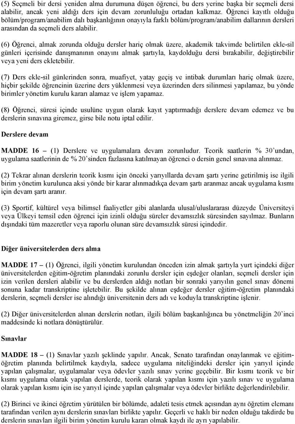 (6) Öğrenci, almak zorunda olduğu dersler hariç olmak üzere, akademik takvimde belirtilen ekle-sil günleri içerisinde danışmanının onayını almak şartıyla, kaydolduğu dersi bırakabilir, değiştirebilir