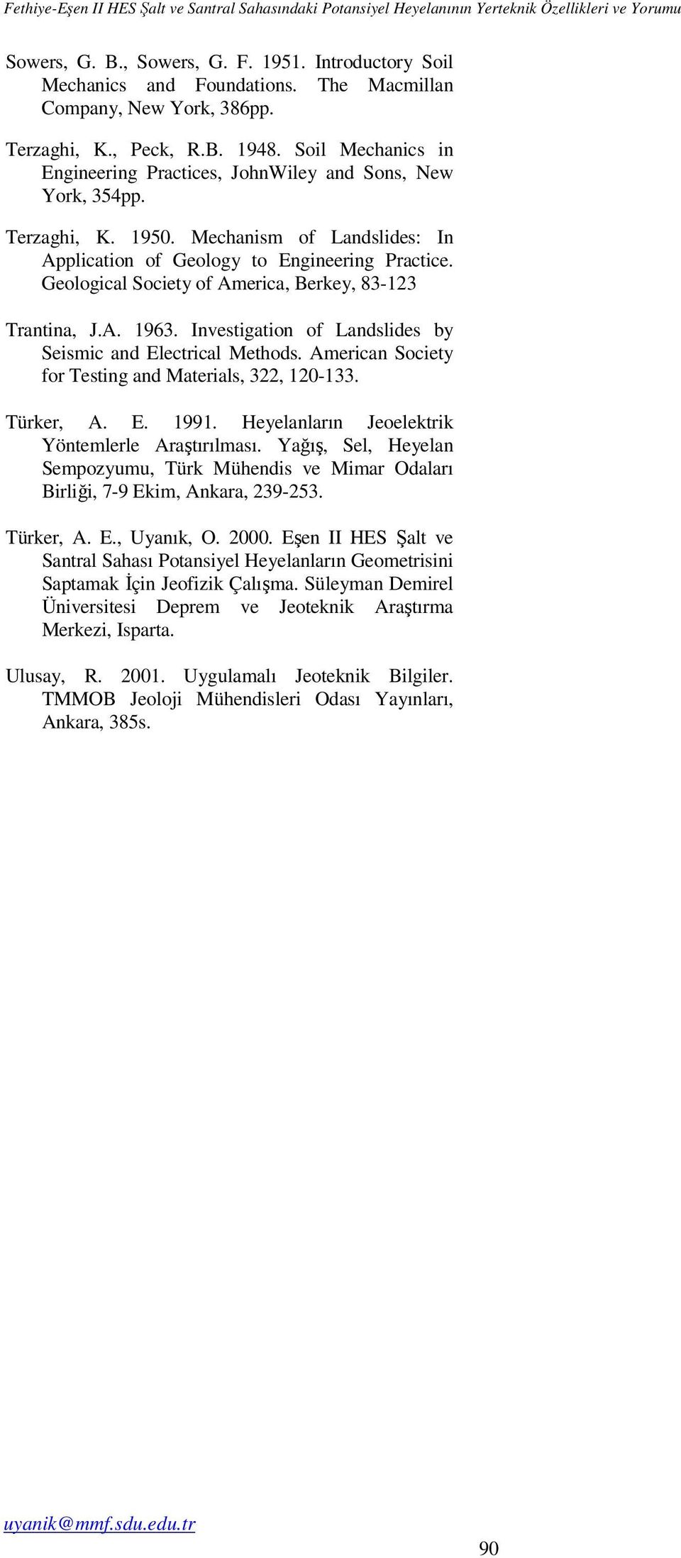 Mechanis of Landslides: In Application of Geology to Engineering Practice. Geological Society of Aerica, Berkey, 83-23 Trantina, J.A. 963. Investigation of Landslides by Seisic and Electrical Methods.