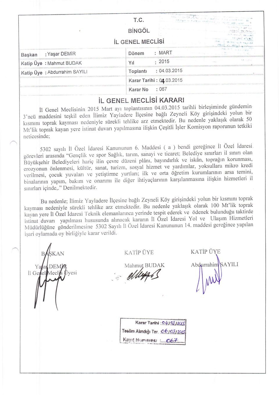 9kil.d.n ilimiz vaytaoeie ilgesine bagh Zeyneli Kdy.girigindeki yolun b-ir krsmrnr toprak kaymasr nedeniyle si.irekli teirlike arz etmektedir.