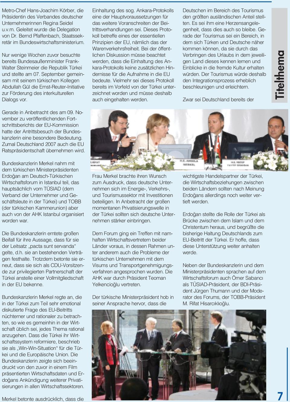 September gemeinsam mit seinem türkischen Kollegen Abdullah Gül die Ernst-Reuter-Initiative zur Förderung des interkulturellen Dialogs vor. Einhaltung des sog.