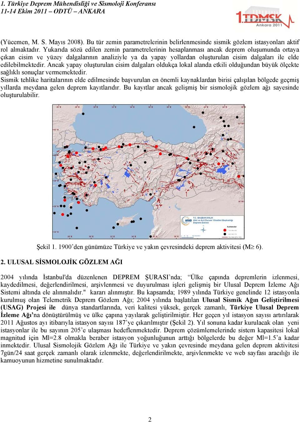 edilebilmektedir. Ancak yapay oluşturulan cisim dalgaları oldukça lokal alanda etkili olduğundan büyük ölçekte sağlıklı sonuçlar vermemektedir.