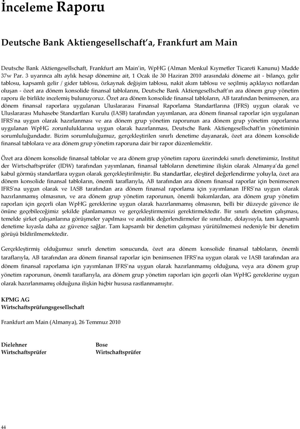 seçilmiş açıklayıcı notlardan oluşan - özet ara dönem konsolide finansal tablolarını, Deutsche Bank Aktiengesellschaft ın ara dönem grup yönetim raporu ile birlikte incelemiş bulunuyoruz.