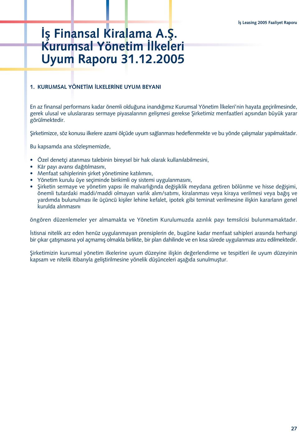 geliflmesi gerekse fiirketimiz menfaatleri aç s ndan büyük yarar görülmektedir. fiirketimizce, söz konusu ilkelere azami ölçüde uyum sa lanmas hedeflenmekte ve bu yönde çal flmalar yap lmaktad r.