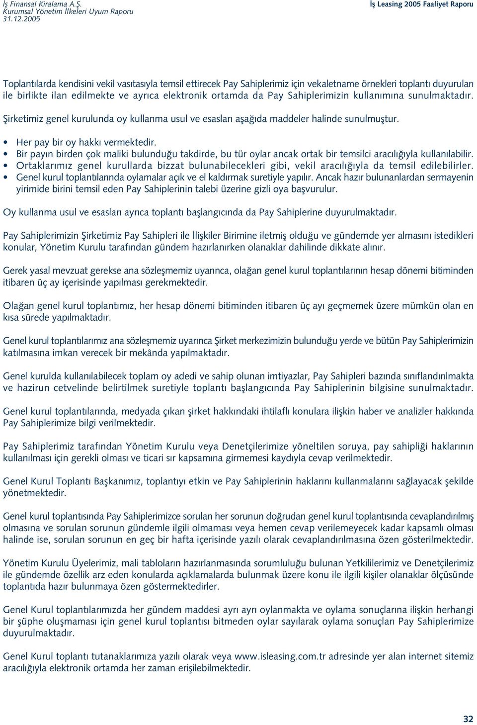 Bir pay n birden çok maliki bulundu u takdirde, bu tür oylar ancak ortak bir temsilci arac l yla kullan labilir.