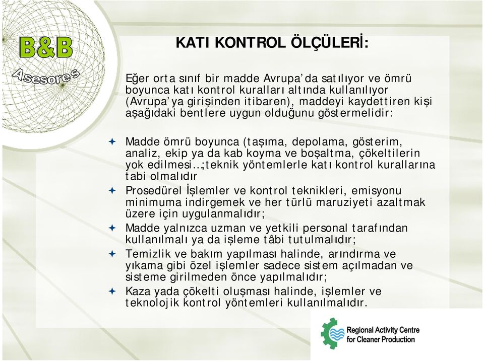 tabi olmalıdır Prosedürel İşlemler ve kontrol teknikleri, emisyonu minimuma indirgemek ve her türlü maruziyeti azaltmak üzere için uygulanmalıdır; Madde yalnızca uzman ve yetkili personal tarafından