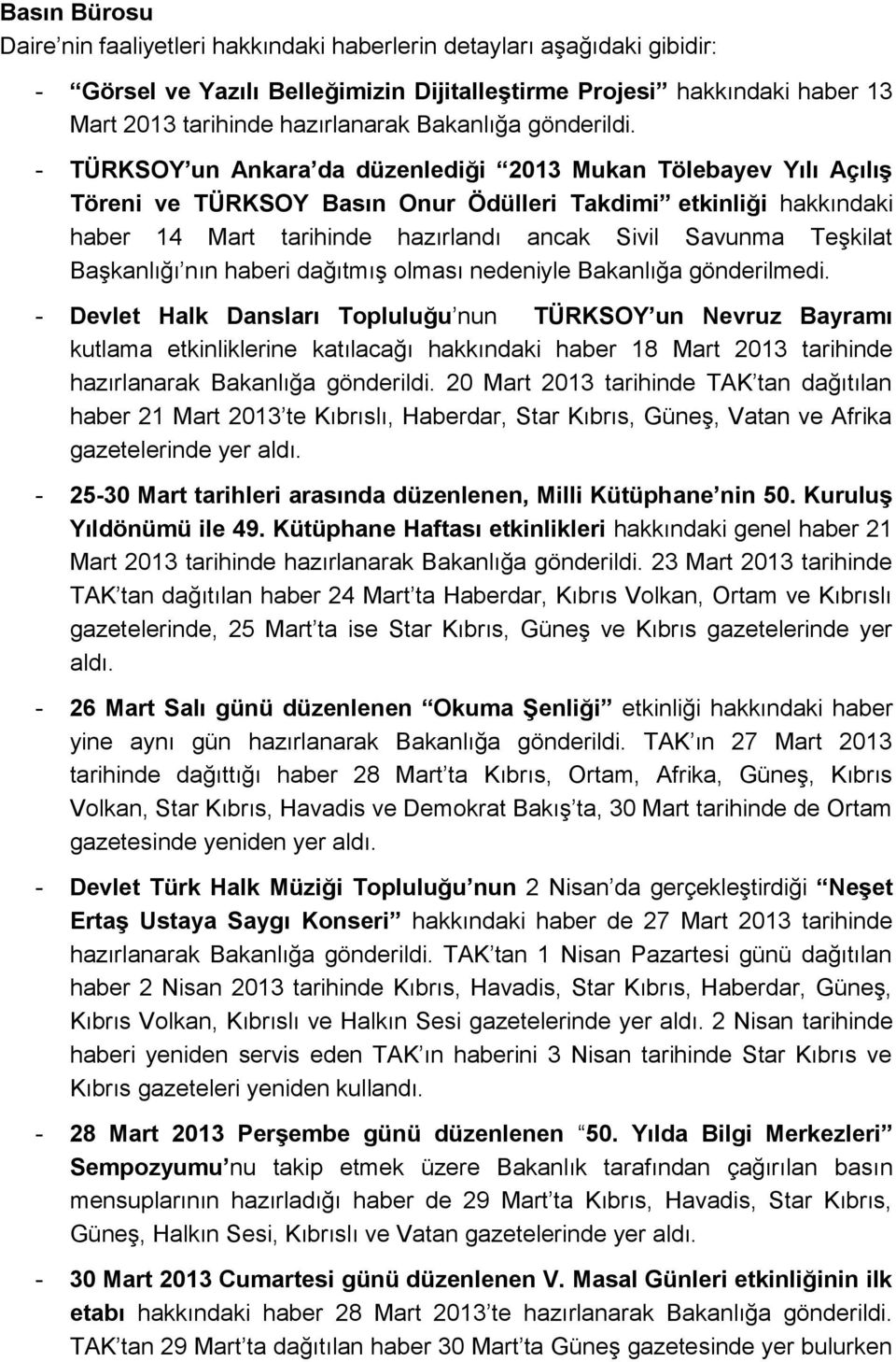 - TÜRKSOY un Ankara da düzenlediği 2013 Mukan Tölebayev Yılı Açılış Töreni ve TÜRKSOY Basın Onur Ödülleri Takdimi etkinliği hakkındaki haber 14 Mart tarihinde hazırlandı ancak Sivil Savunma Teşkilat