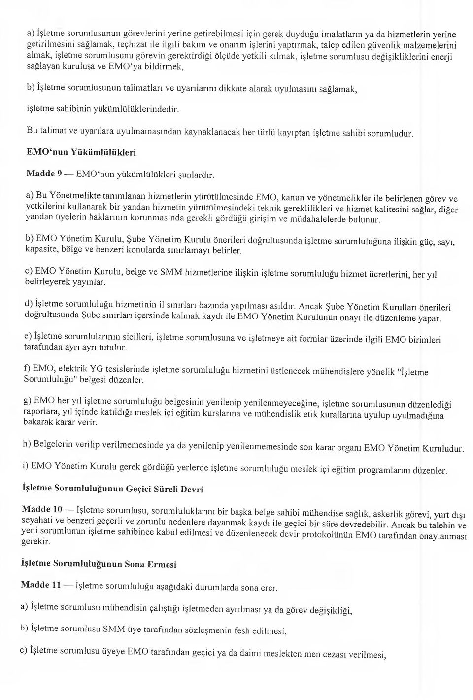 sorumlusunun talimatları ve uyarılarını dikkate alarak uyulmasını sağlamak, işletme sahibinin yükümlülüklerindedir.