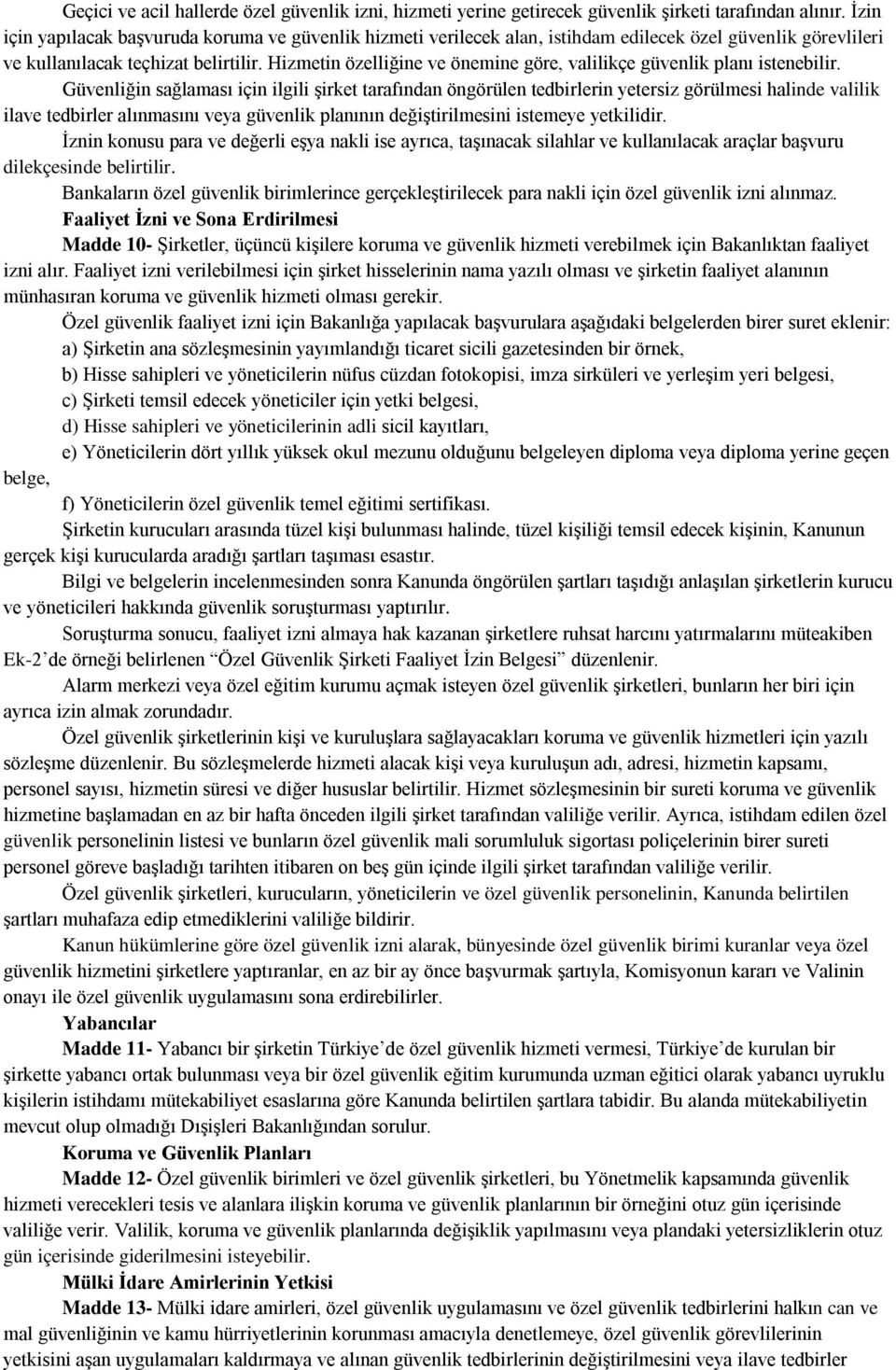 Hizmetin özelliğine ve önemine göre, valilikçe güvenlik planı istenebilir.