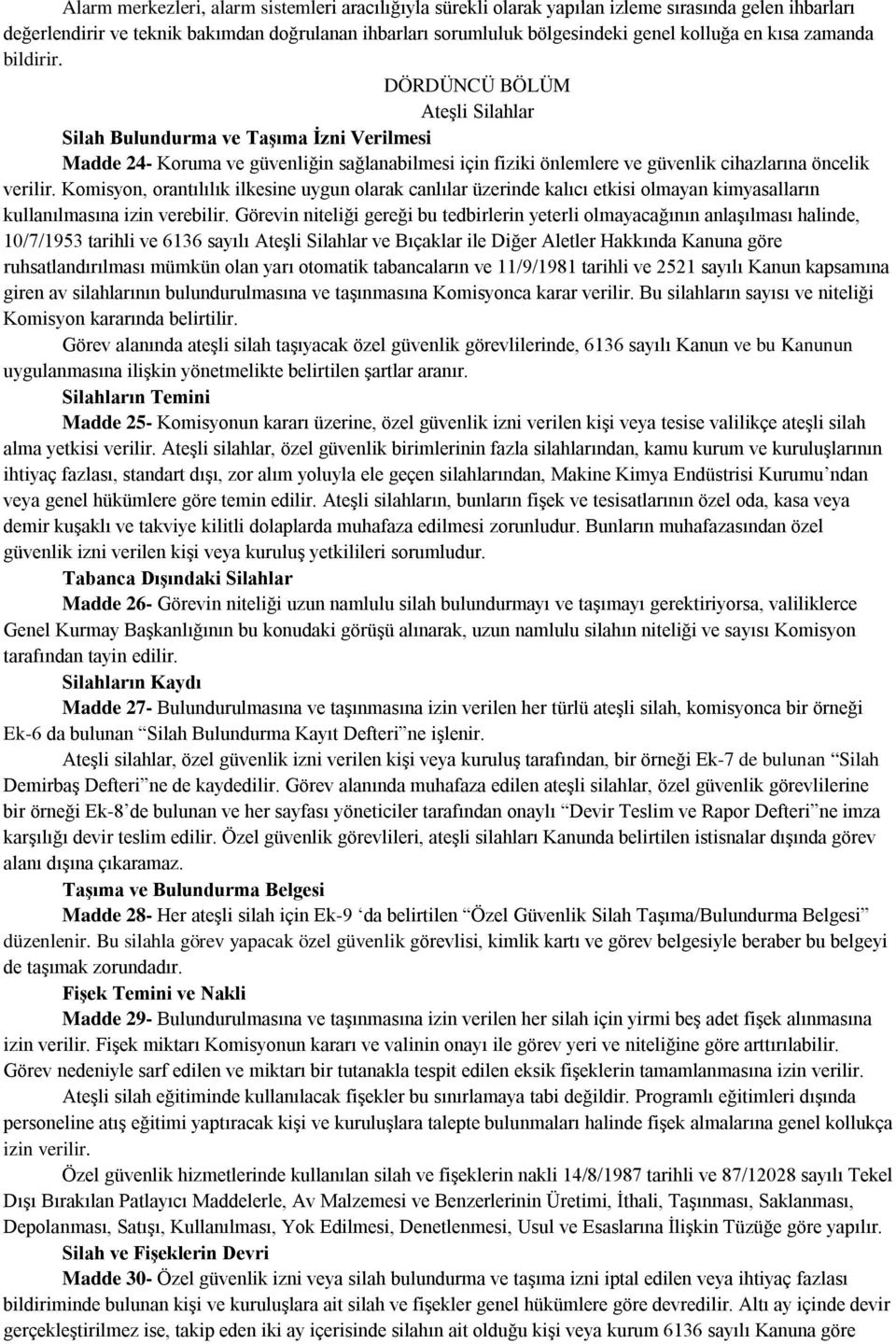 DÖRDÜNCÜ BÖLÜM Ateşli Silahlar Silah Bulundurma ve Taşıma İzni Verilmesi Madde 24- Koruma ve güvenliğin sağlanabilmesi için fiziki önlemlere ve güvenlik cihazlarına öncelik verilir.