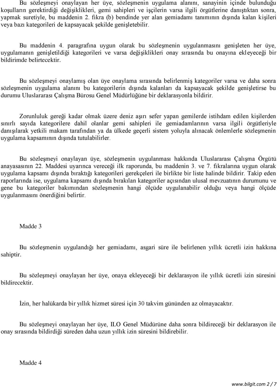 paragrafına uygun olarak bu sözleşmenin uygulanmasını genişleten her üye, uygulamanın genişletildiği kategorileri ve varsa değişiklikleri onay sırasında bu onayına ekleyeceği bir bildirimde